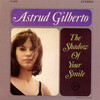 Gilberto, Astrud - The Shadow of Your Smile